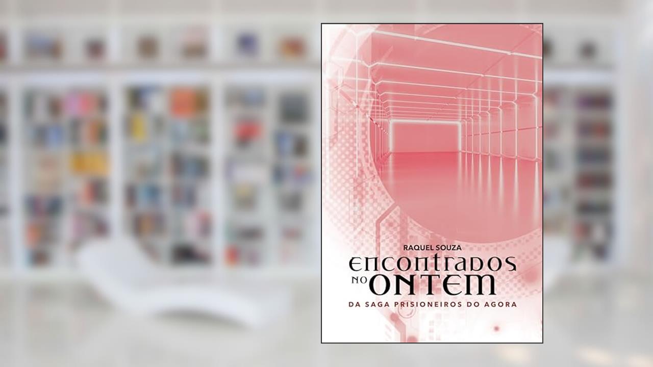 Encontrados No Ontem (Prisioneiros do Agora Livro 2), do autor R. S Fernweh