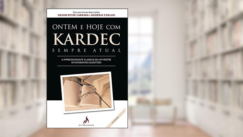 Ontem e hoje com Kardec: Sempre Atual, do autor Rogério Coelho