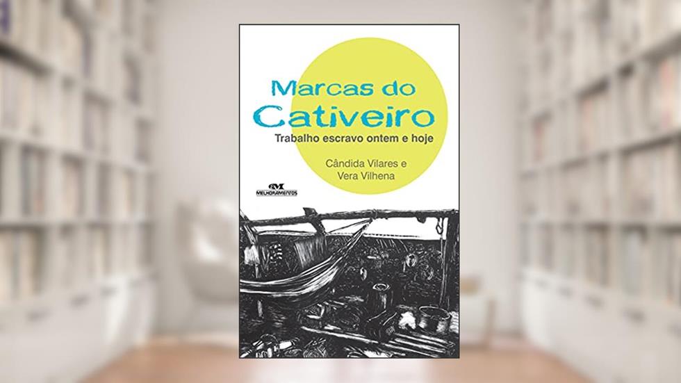Marcas do Cativeiro: Trabalho Escravo Ontem e Hoje, do autor Cândida Vilares; Vera Vilhena