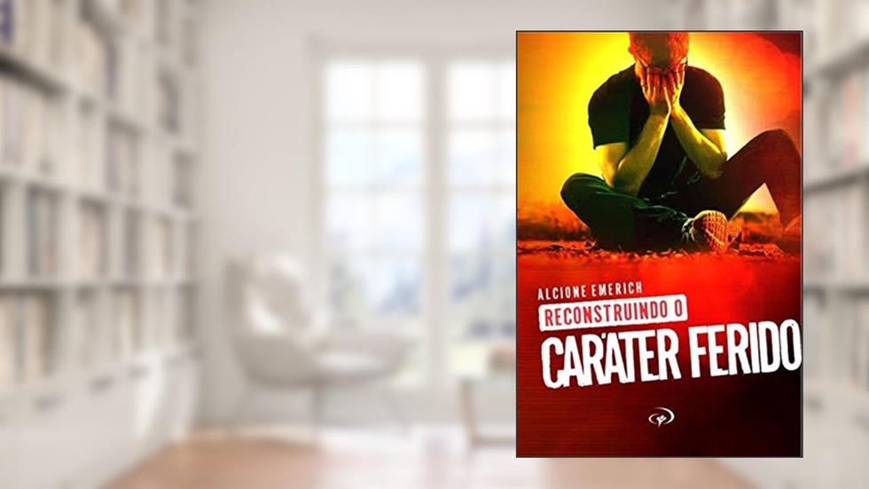 Reconstruindo o caráter ferido, do autor Alcione Emerich
