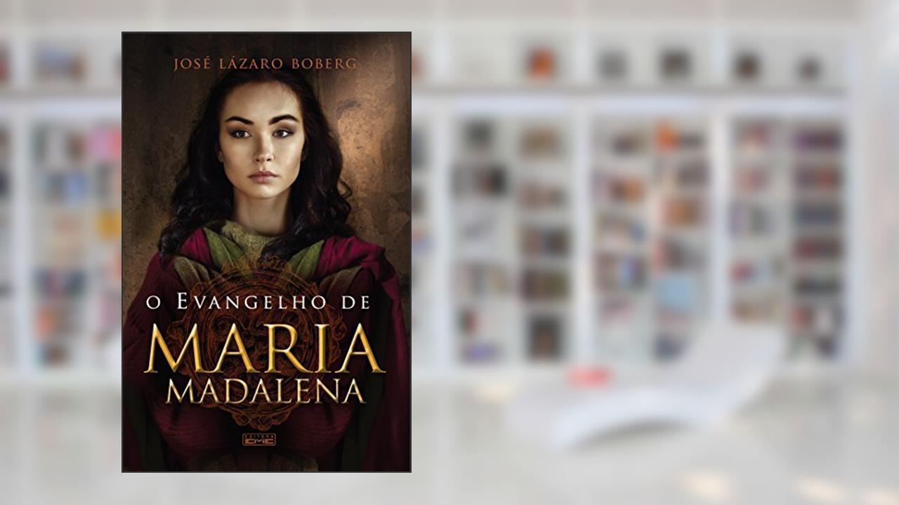 O Evangelho de Maria Madalena, do autor José Lázaro Boberg