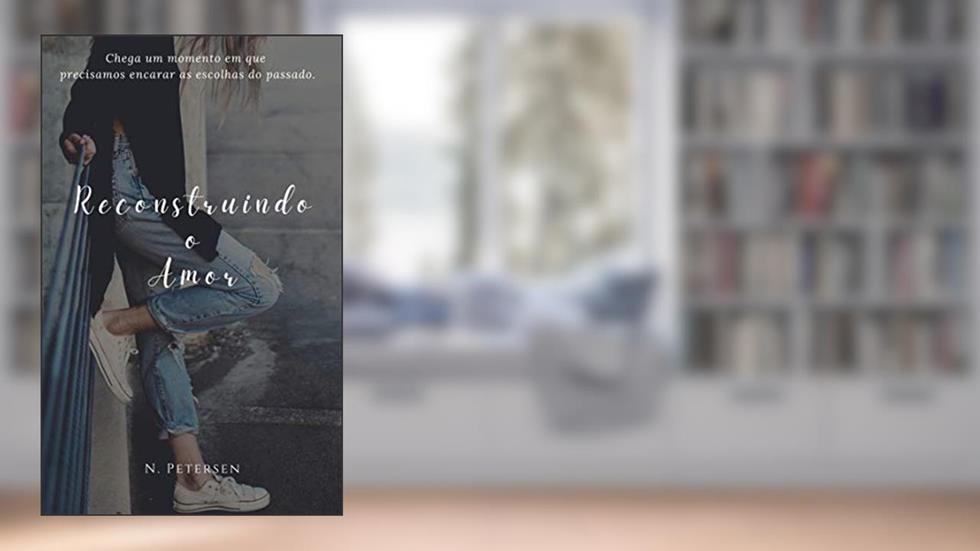 Reconstruindo o Amor, do autor N. Petersen