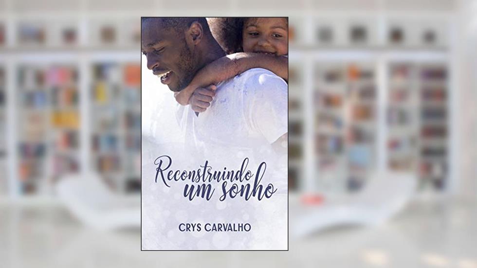 Reconstruindo um sonho, do autor Crys Carvalho