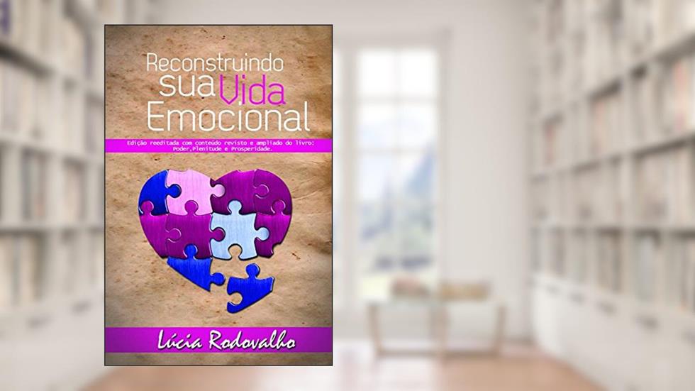 Reconstruindo Sua Vida Emocional, do autor Lúcia Rodovalho