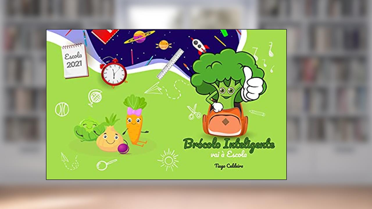 Brócolo Inteligente vai à escola (Smart Broccoli Adventures), do autor Tiago Caldeira