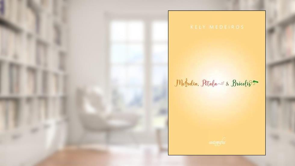 Melodia, Pétala e Brócolis, do autor Kely Medeiros