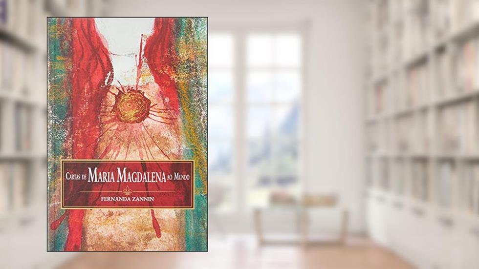 CARTAS DE MARIA MAGDALENA AO MUNDO, do autor FERNANDA ZANNIN