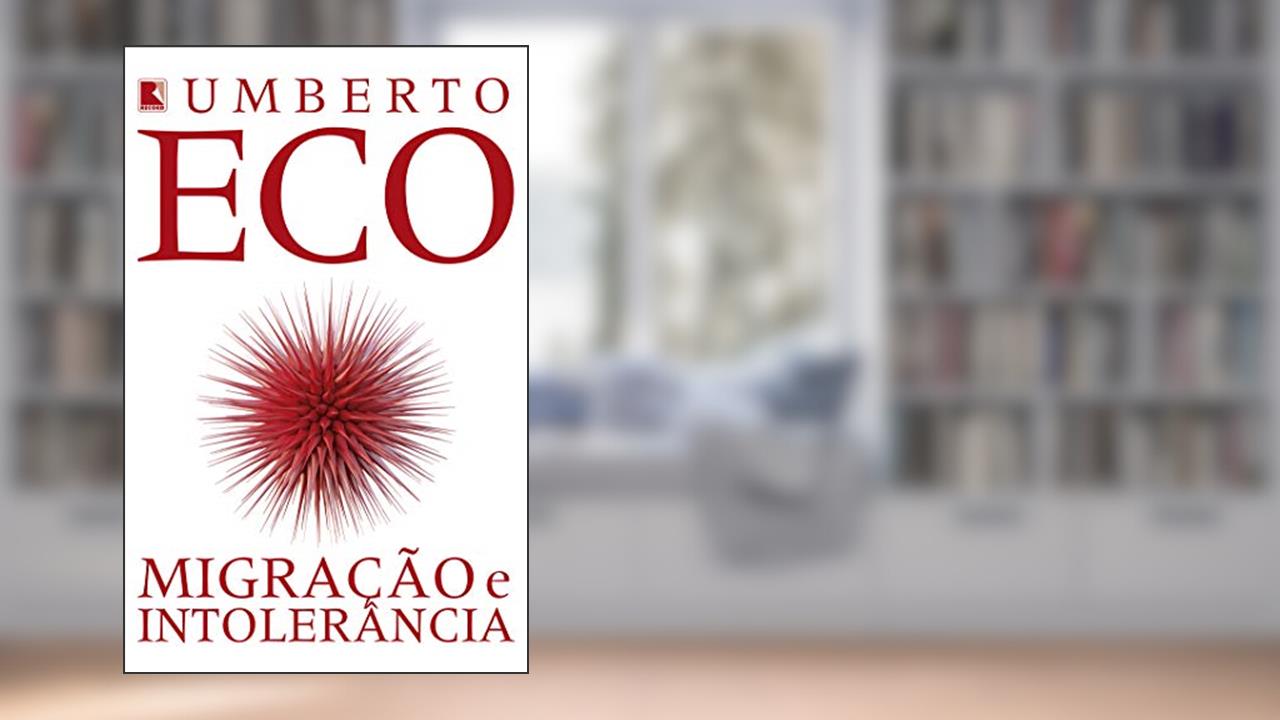 Migração e intolerância, do autor Umberto Eco