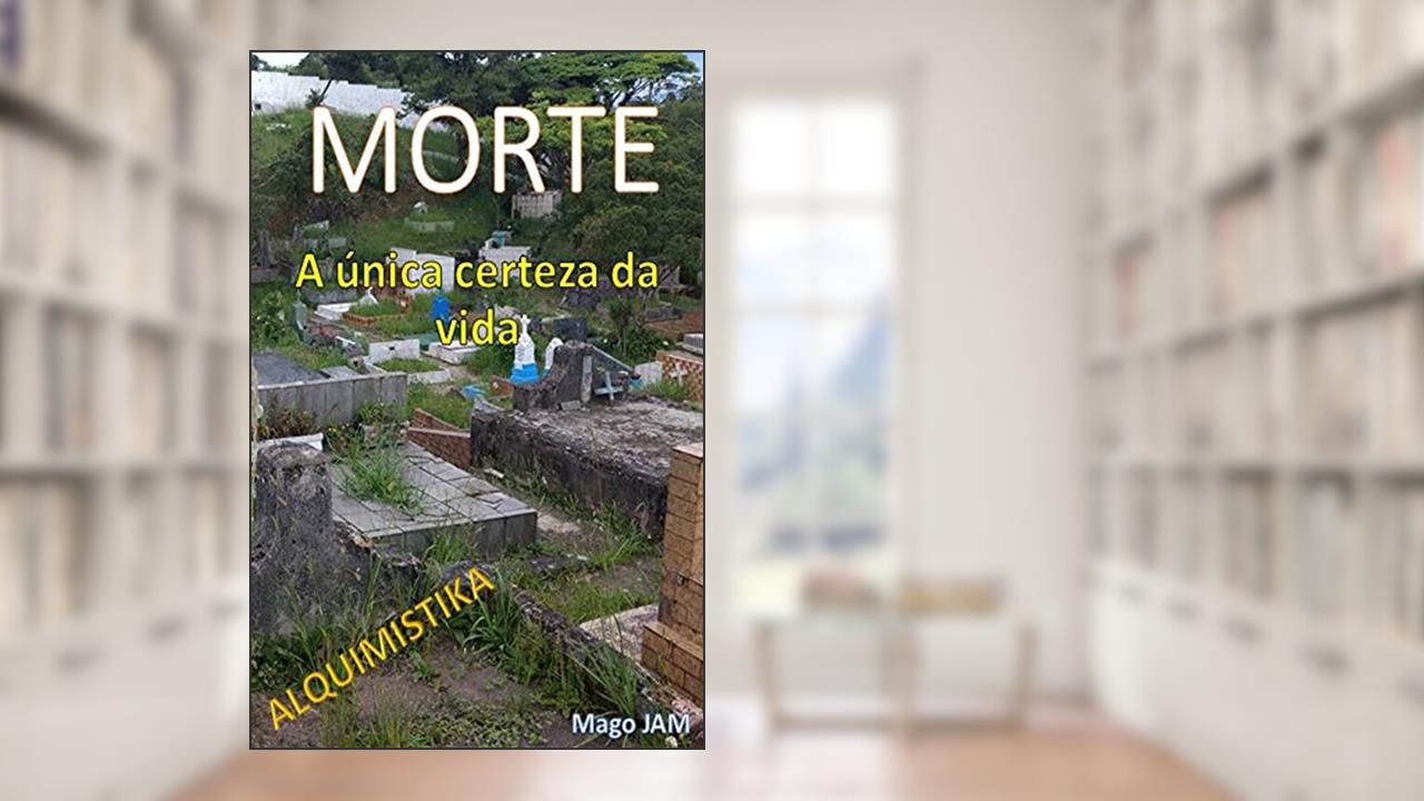 MORTE: A única certeza da vida., do autor José Moraes