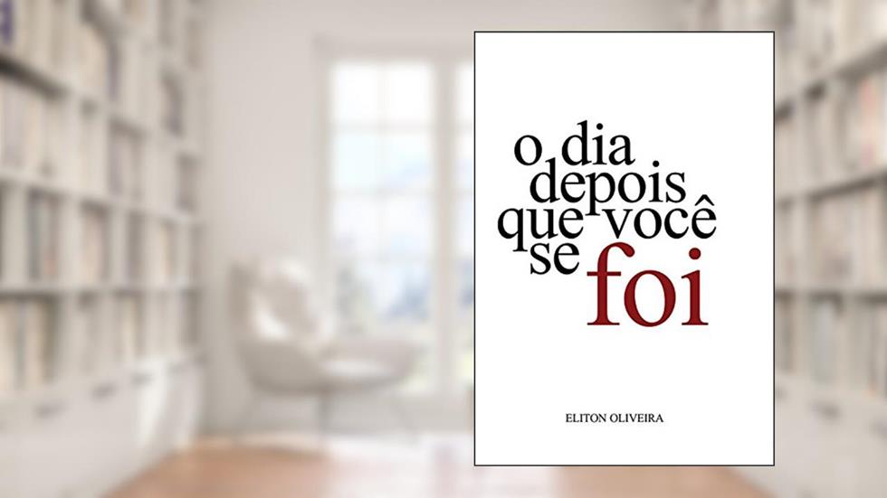 O Dia Depois Que Você Se Foi, do autor Eliton Oliveira