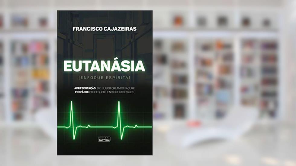 Eutanásia - enfoque espírita, do autor Francisco Cajazeiras