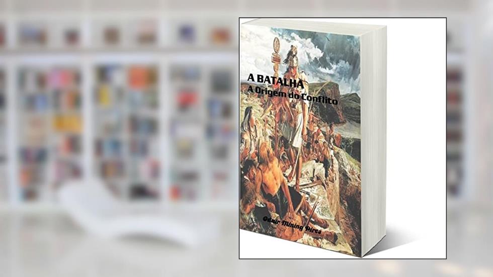 A Batalha A Origem do Conflito, do autor Odair Mining Pires