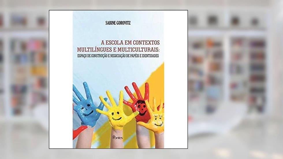 Escola Em Contextos Multilingues E Multiculturais, A: Espaco De Construcao E Negociacao De Papeis E Identidades, do autor Sabine Gorovitz
