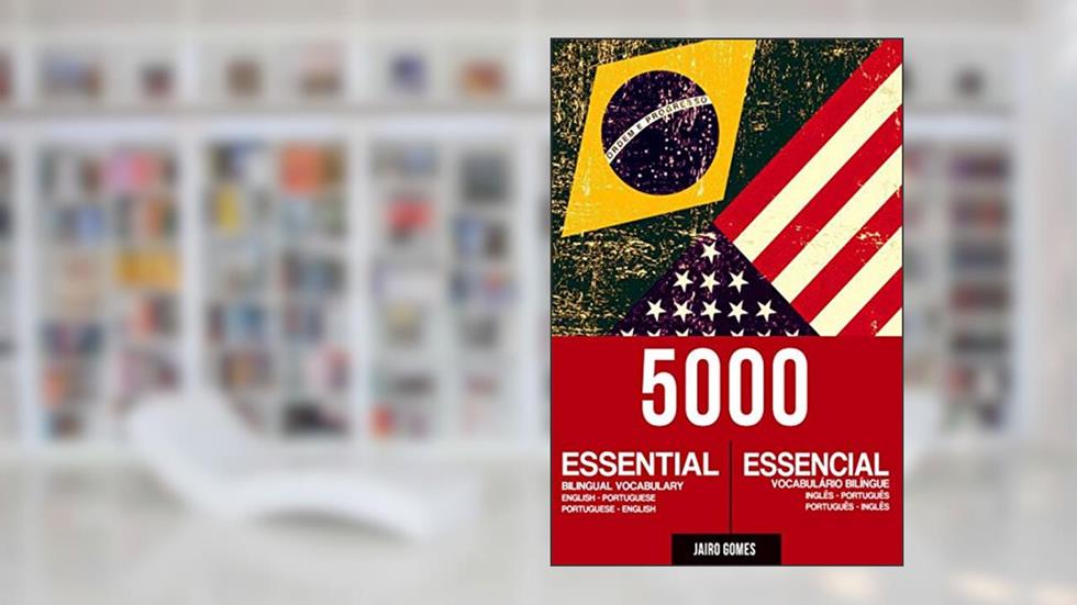 5000 Essential Bilingual Vocabulary / 5000 Vocabulário Bilíngue Essencial: English-portuguese; Portuguese-english / Inglês-português; Português-inglês, do autor Jairo Gomes