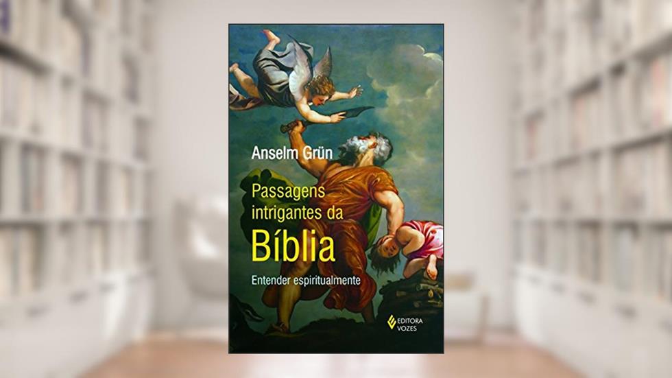 Passagens intrigantes da Bíblia: Entender espiritualmente, do autor Anselm Grün