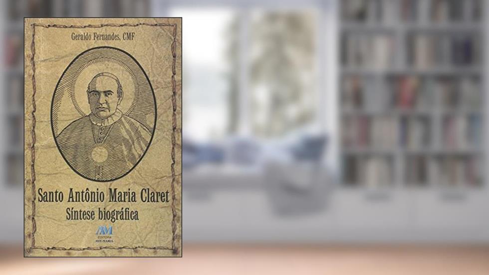 Santo Antônio Maria Claret - síntese biográfica, do autor Cmf Geraldo Fernades