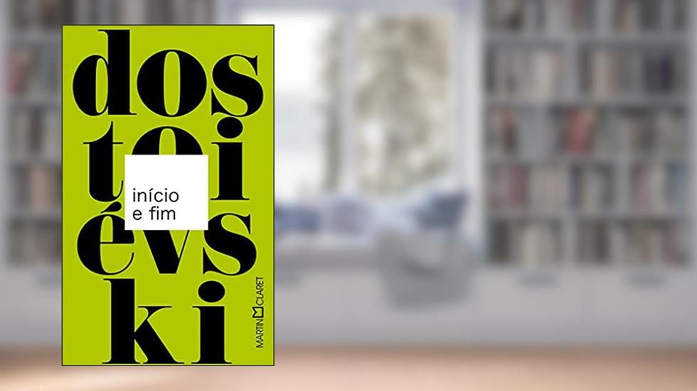 Início e Fim, do autor Fiódor Dostoiévski