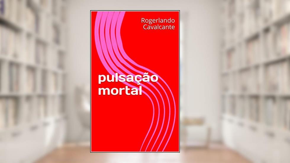 pulsação mortal, do autor Rogerlando Cavalcante
