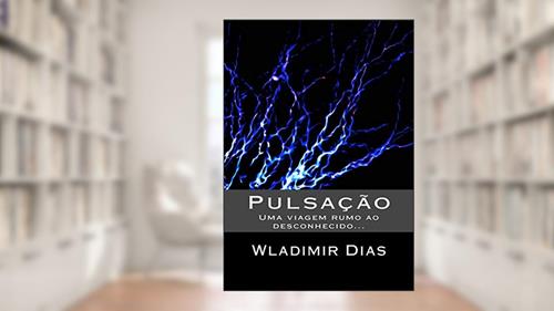 Capa de Pulsação. Uma Viagem Rumo ao Desconhecido, do autor Wladimir Dias