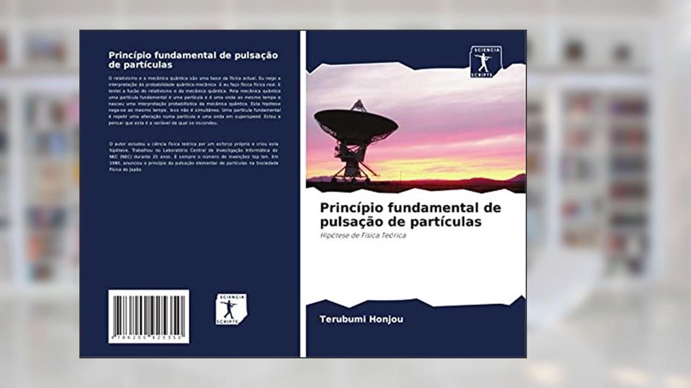 Princípio fundamental de pulsação de partículas: Hipótese de Física Teórica, do autor Terubumi Honjou