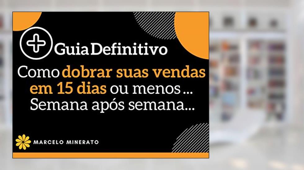 Como dobrar suas vendas em 15 dias ou menos ... Semana após semana...: Faça seu negócio digital se tornar uma verdadeira máquina de vendas!, do autor Marcelo Minerato