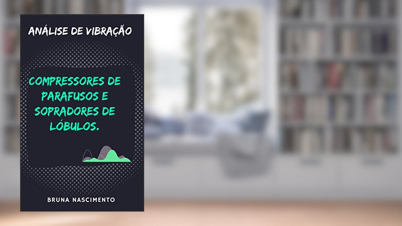 Análise de Vibração Compressores de parafusos e Sopradores de Lóbulos, do autor Bruna Nascimento