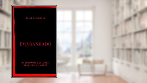 Capa de Emaranhado: Um desafio para o soldado que ousa realizar milagres, do autor Elias Sampaio