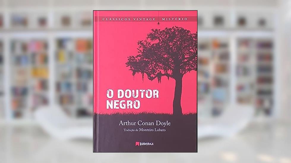O Doutor Negro, do autor Arhur Conan Doyle
