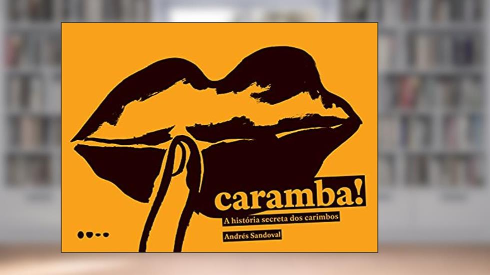 Caramba!: A história secreta dos carimbos, do autor Andrés Sandoval