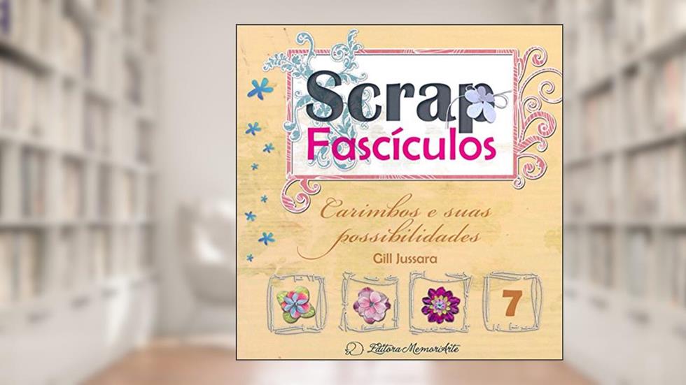 Carimbos e Suas Possibilidades - Volume 7. Coleção Scrap Fascículos, do autor Gill Jussara