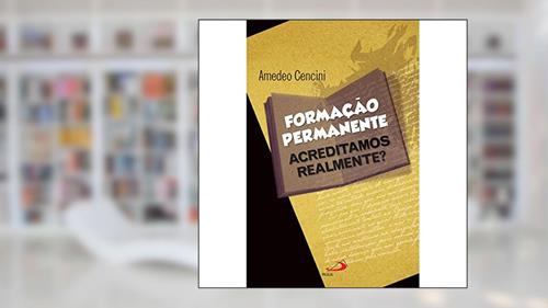 Capa de Formação Permanente: Acreditamos Realmente?, do autor Amedeo Cencini