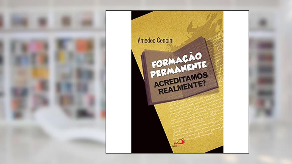 Formação Permanente: Acreditamos Realmente?, do autor Amedeo Cencini