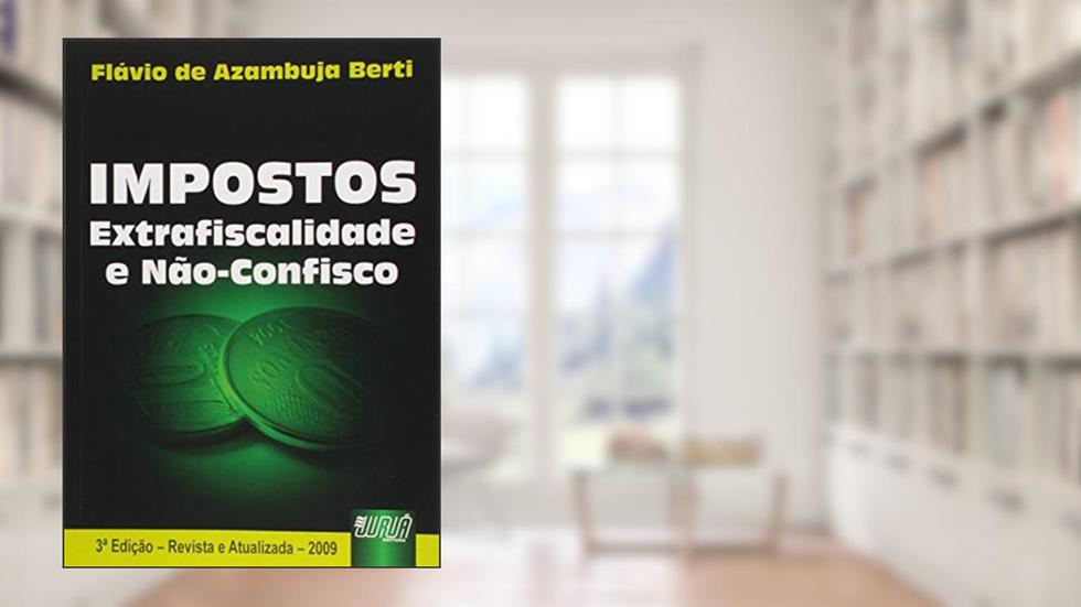 Impostos - Extrafiscalidade e Não-Confisco, do autor Flávio de Azambuja Berti