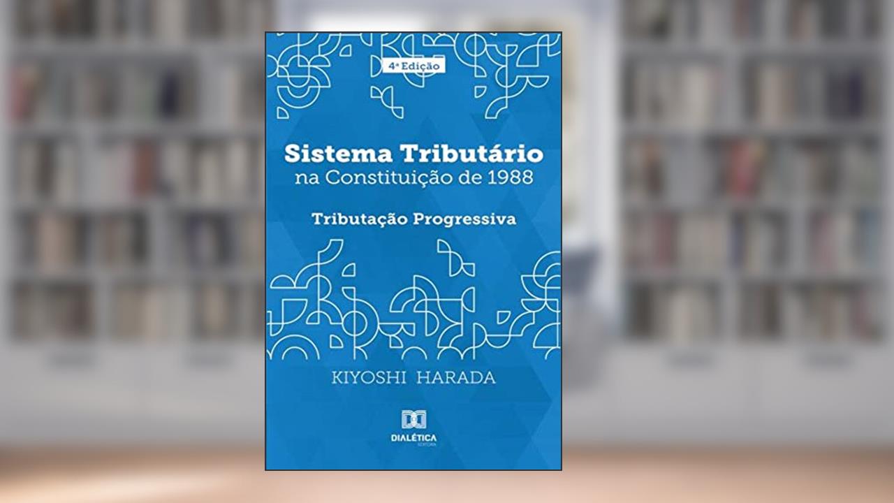 Sistema tributário na Constituição de 1988: tributação progressiva, do autor Kiyoshi Harada