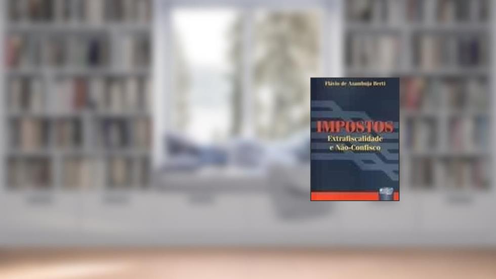 Impostos: Extrafiscalidade & N~Ao-Confisco (Portuguese Edition), do autor FLÁVIO DE AZAMBUJA BERTI