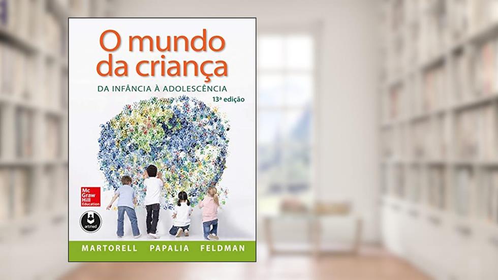 O Mundo da Criança: Da Infância à Adolescência, do autor Gabriela Martorell; Diane E. Papalia; Ruth Duskin Feldman