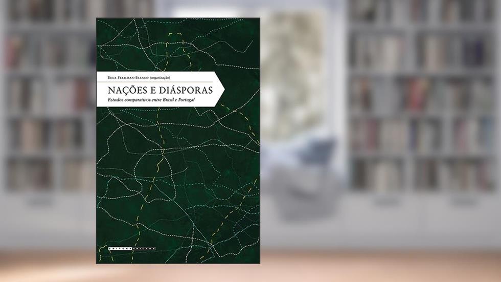 Nações e diásporas:: Estudos comparativos entre Brasil e Portugal, do autor Bela Feldman Bianco