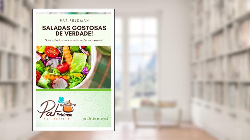 Saladas Gostosas de Verdade: Receitas e dicas práticas (Cozinha da Pat Feldman), do autor Pat Feldman