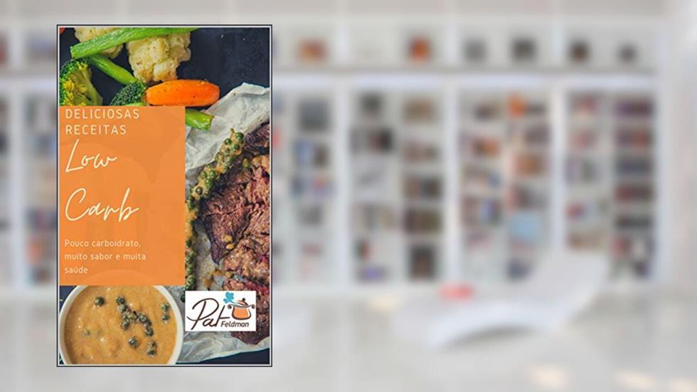 Deliciosas Receitas Low Carb (Cozinha da Pat Feldman), do autor Pat Feldman