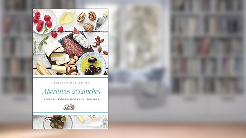 Aperitivos & Lanches: Receitas práticas, rápidas e vitaminadas (Cozinha da Pat Feldman), do autor Pat Feldman