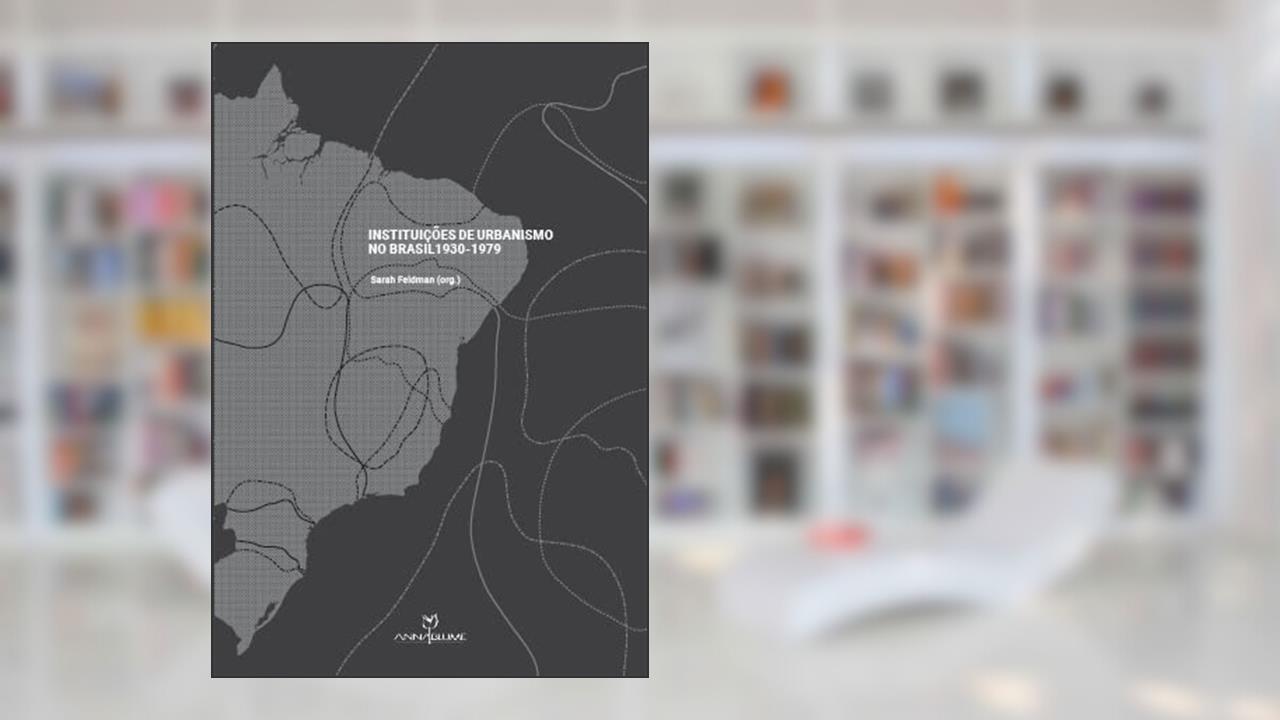 Instituições de urbanismo no Brasil, do autor Sarah Feldman (org.).