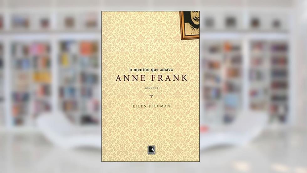 O MENINO QUA AMAVA ANNE FRANK, do autor Ellen Feldman