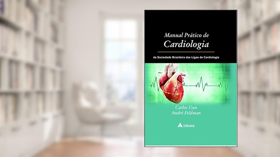 Manual Prático de Cardiologia da Sociedade Brasileira das Ligas de Cardiologia, do autor André Feldman; Carlos Gun