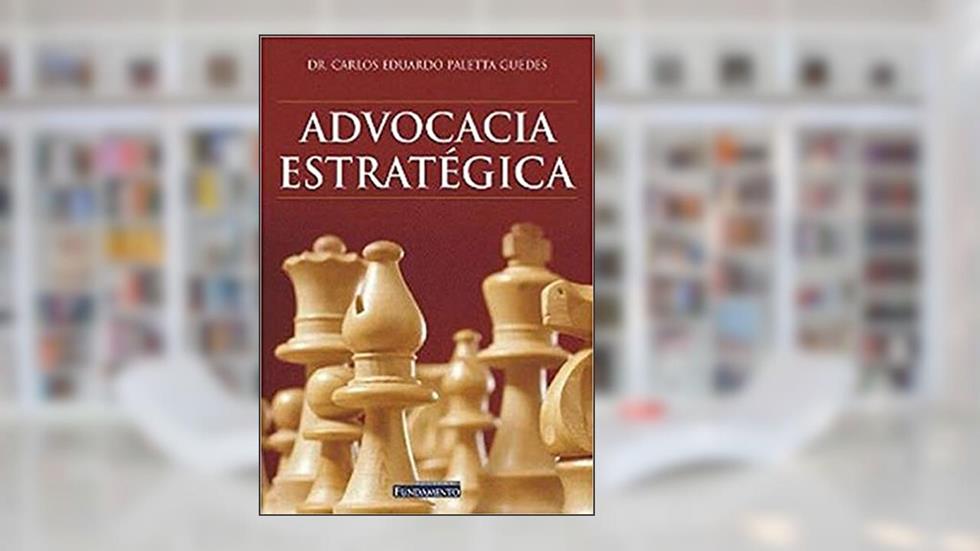 Advocacia Estrategica, do autor Carlos Eduardo Paletta Guedes