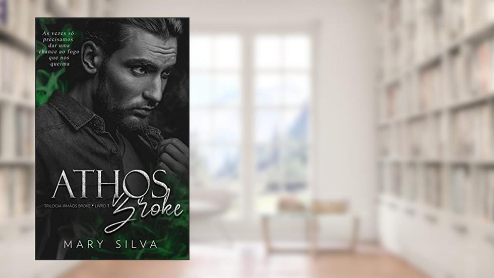 Athos Broke: (Trilogia Irmãos Broke: Livro 1) - NOVA EDIÇÃO, do autor Mary Silva