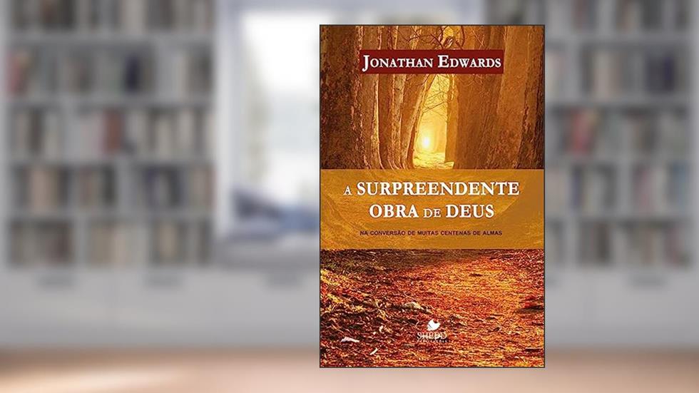 A Surpreendente Obra de Deus, do autor Jonathan Edwards