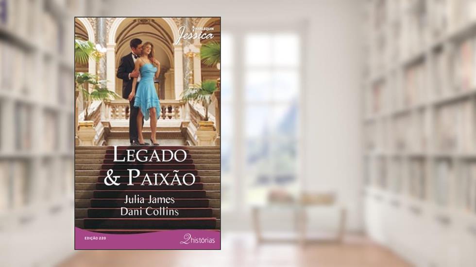 Jessica 220. Legado & Paixão, do autor Julia James; Dani Collins