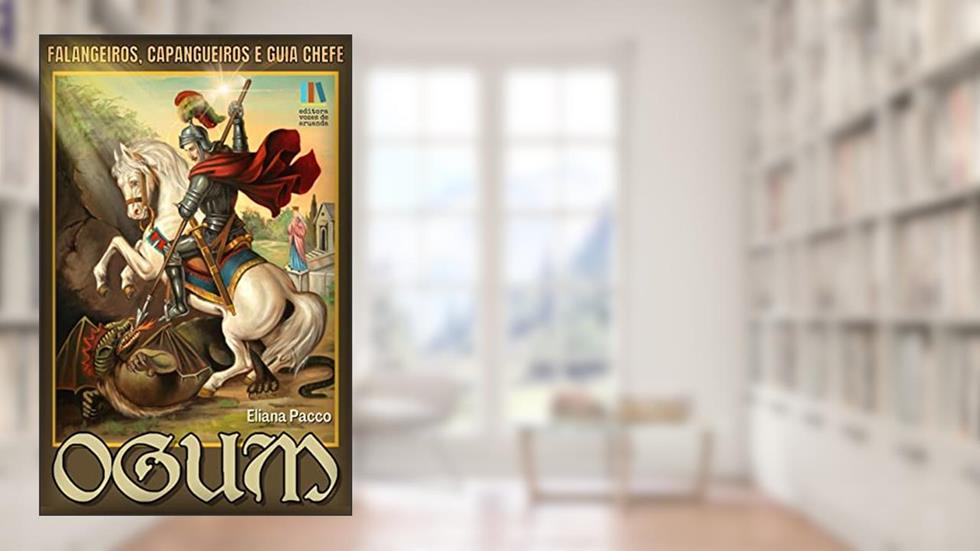 Ogun, Falangeiros, Capangueiros e Guia Chefe: Para leigos e iniciantes (Umbanda Para Leigos e Iniciantes), do autor Eliana Pacco