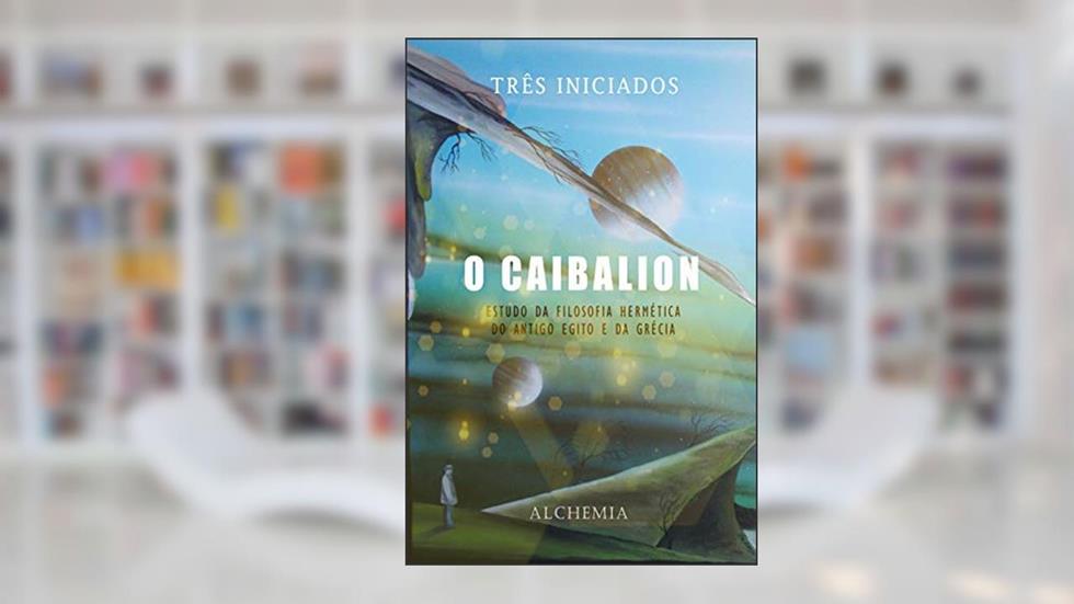 O Caibalion, do autor Três Iniciados