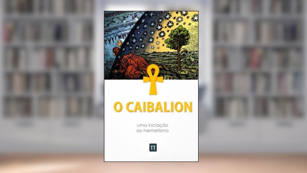 O Caibalion: Uma nova tradução, do autor Rafael Arrais